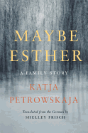 Maybe Esther: A Family Story