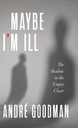 MayBe i'M iLL: The Shadow in the Empty Chair