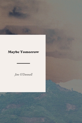 Maybe Tomorrow: A Novel of the Vietnam War - O'Donnell, Jim