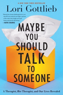 Maybe You Should Talk to Someone: A Therapist, Her Therapist, and Our Lives Revealed - Gottlieb, Lori