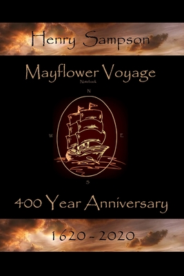 Mayflower Voyage 400 Year Anniversary 1620 - 2020: Henry Sampson - MacLachlan, Andrew J (Contributions by), and MacLachlan, Susan Sweet (Editor), and MacLachlan, Bonnie S