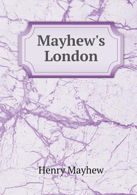 Mayhew's London - Mayhew, Henry