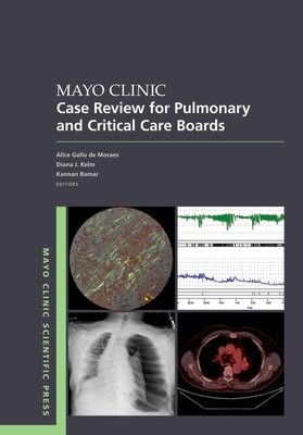 Mayo Clinic Case Review for Pulmonary and Critical Care Boards - de Moraes, Gallo, and Kelm, Diana, and Ramar, Kannan