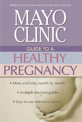 Mayo Clinic Guide to a Healthy Pregnancy - Harms, Roger W, and Mayo Clinic, and Harms, Robert W