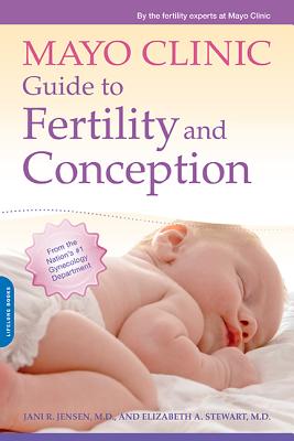 Mayo Clinic Guide to Fertility and Conception - Stewart, Elizabeth, and Jensen, Jani, and Clinic, Mayo
