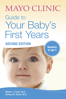 Mayo Clinic Guide to Your Baby's First Years, 2nd Edition: 2nd Edition Revised and Updated - Cook, Walter, Dr., and Klaas, Kelsey, Dr.