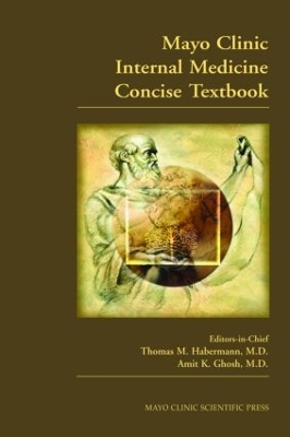 Mayo Clinic Internal Medicine Concise Textbook - Habermann, Thomas M, MD (Editor), and Ghosh, Amit K (Editor)