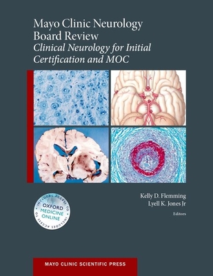 Mayo Clinic Neurology Board Review: Clinical Neurology for Initial Certification and Moc - Flemming, Kelly, Professor (Editor), and Jones, Lyell, Professor (Editor)