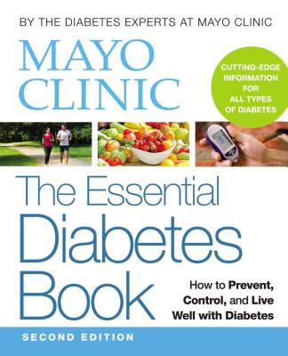 Mayo Clinic the Essential Diabetes Book - Mayo Clinic