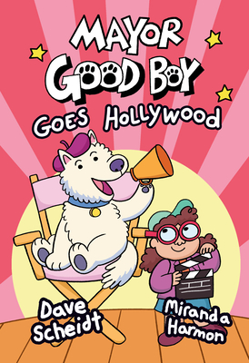 Mayor Good Boy Goes Hollywood: (A Graphic Novel) - Scheidt, Dave, and Harmon, Miranda