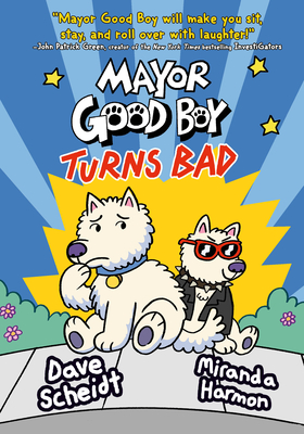 Mayor Good Boy Turns Bad: (A Graphic Novel) - Scheidt, Dave, and Harmon, Miranda