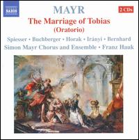 Mayr: The Marriage of Tobias - Cornelia Horak (soprano); Franz Hauk (harpsichord); Judith Spiesser (soprano); Margriet Buchberger (soprano);...