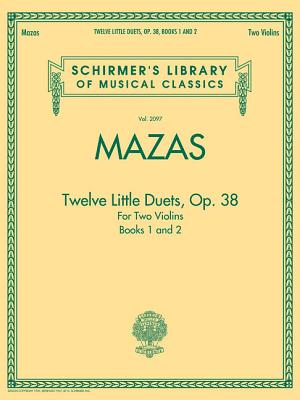 Mazas - Twelve Little Duets for Two Violins, Op. 38, Books 1 & 2: Schirmer's Library of Musical Classics, Vol. 2097 - Mazas, Jacques F (Composer), and Schradieck, Henry (Editor)