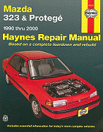 Mazda 323 & Protege, 1990 Thru 2000: Automotive Repair Manual