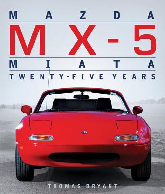 Mazda MX-5 Miata: Twenty-Five Years - Bryant Thomas L, and Hall, Bob (Foreword by)