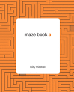 Maze Book a: By Billy Mitchell