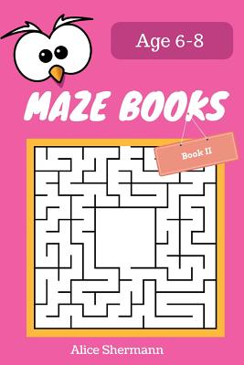 Maze Book for Kids Ages 6-8 Book II: 50 Maze Puzzle Games to Boost Kids' Brain, Pocket Size 6x9 Inch, Large Print - Shermann, Alice