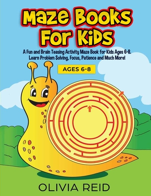 Maze Books for Kids: A Fun and Brain Teasing Activity Maze Book for Kids Ages 6-8. Learn Problem Solving, Focus, Patience and Much More! (Large Print Kids Maze Book) - Reid, Olivia