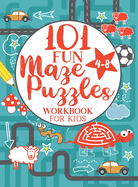 Maze Puzzle Book for Kids 4-8: 101 Fun First Mazes for Kids 4-6, 6-8 year olds Maze Activity Workbook for Children: Games, Puzzles and Problem-Solving (Maze Learning Activity Book for Kids)