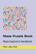 Maze Puzzle Book: Maze Explorer's Handbook