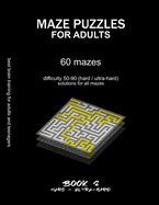 Maze Puzzles for Adults: BOOK 2, 60 mazes, difficulty 50-90, hard, ultra-hard, extreme, very difficult mazes, solutions for all mazes, activity book for adults teenagers, challenging puzzles, brain training