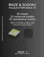 Maze & Sudoku Puzzles for Adults: BOOK 1, 20 mazes/sudoku/alphabetical sudoku (60 total), difficulty 10-30, easy medium mazes, solutions for all puzzles, activity book for adults teenagers seniors, challenging riddles for brain training