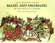 Mazel and Shlimazel: Or the Milk of a Lioness - Singer, Isaac Bashevis