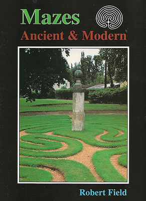 Mazes: Ancient and Modern - Field, Robert