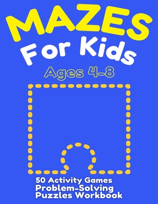 Mazes For Kids Ages 4-8: 50 Activity Games, Problem-Solving Puzzles Workbook - Johnson, Lars