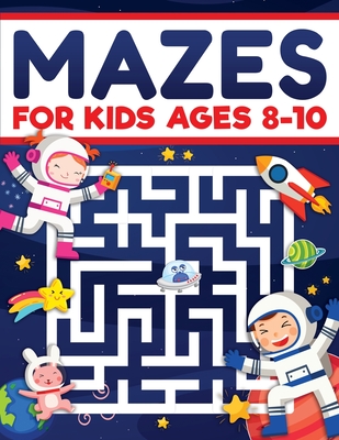 Mazes for Kids Ages 8-10: Mazes Activity Book: Fun Challenging Mazes to Exercise your Brain and Learn Problem-Solving Skills! Mazes, Puzzles Workbook for Kids Ages 8, 9 and 10, Perfect for Learning and Have Fun - Evans, Scarlett, and Infinite Books, Maze