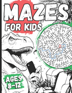 Mazes For Kids Ages 8-12: Dinosaur Activity Book With 100+ Fun Mazes Puzzels For Dino Lovers