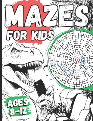 Mazes For Kids Ages 8-12: Dinosaur Activity Book With 100+ Fun Mazes Puzzels For Dino Lovers - Taylor Rose, Victoria