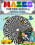 Mazes for Kids Ages 8-12 Solutions Included Maze Activity Book 8-10, 9-12, 10-12 year old Workbook for Children with Games, Puzzles, and Problem-Solving (Maze Learning Activity Book for Kids)