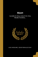 Mazet: Comedie En Deux Actes Et En Vers, Meslee D'Ariettes...