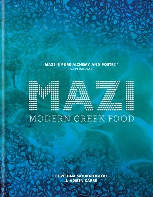 MAZI: Modern Greek Food - Mouratoglou, Christina, and Carr, Adrien