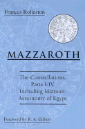 Mazzaroth: The Constellations, Parts I-IV, Including Mizraim: Astronomy of Egypt - Rolleston, Francis S