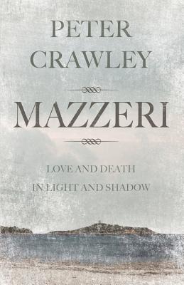 Mazzeri: Love and Death in Light and Shadow. A novel of Corsica - Crawley, Peter