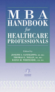 MBA Handbook for Healthcare Professionals - Sanfilippo, Joseph S, Dr., MD, MBA (Editor), and Nolan, Thomas E (Editor), and Whiteside, Bates H (Editor)