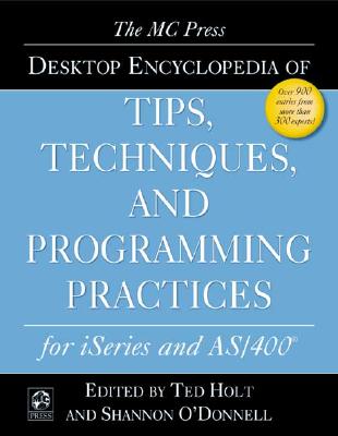 MC Press Desktop Encyclopedia of Tips, Techniques, and Programming Practices for - Holt, Ted (Editor), and O'Donnell, Shannon (Editor)