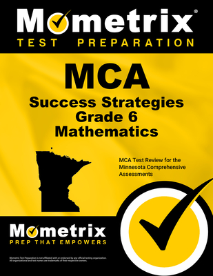 MCA Success Strategies Grade 6 Mathematics: MCA Test Review for the Minnesota Comprehensive Assessments - Mometrix Math Assessment Test Team (Editor)