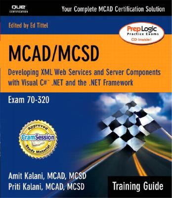 Mcad/McSd: Developing Xml Web Services and Server Components With Visual C#. Net and the Microsoft. Net Framework: Training Guide: Exam 70-320 - Kalani, Amit; Kalani, Priti; Tittel, Ed
