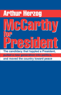 McCarthy for President: The Candidacy That Toppled a President, Pulled a New Generation Into Politics, and Moved the Country Toward Peace