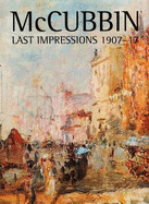 McCubbin: Last Impressions, 1907-17