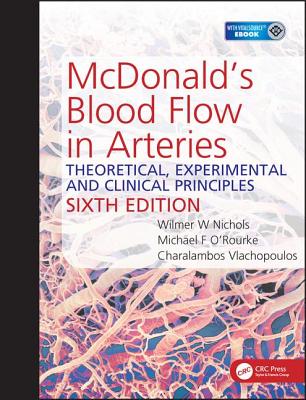 McDonald's Blood Flow in Arteries: Theoretical, Experimental and Clinical Principles - Vlachopoulos, Charalambos, and O'Rourke, Michael, and Nichols, Wilmer W.