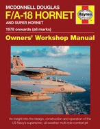 McDonnell Douglas F/A-18 Hornet and Super Hornet: An Insight Into the Design, Construction and Operation of the US Navy's Supersonic, All-Weather Multi-Role Combat Jet
