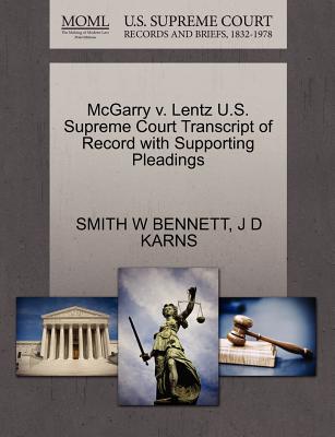 McGarry V. Lentz U.S. Supreme Court Transcript of Record with Supporting Pleadings - Bennett, Smith W, and Karns, J D