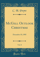 McGill Outlook Christmas, Vol. 8: December 18, 1905 (Classic Reprint)