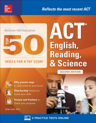McGraw-Hill Education: Top 50 ACT English, Reading, and Science Skills for a Top Score, Second Edition - Leaf, Brian