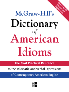 McGraw-Hill's Dictionary of American Idioms and Phrasal Verbs: The Most Practical Reference to the Idiomatic and Verbal Expressions of Contemporary American English