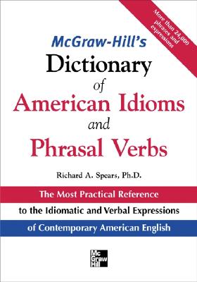 McGraw-Hill's Dictionary of American Idoms and Phrasal Verbs - Spears, Richard A